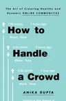 How to Handle a Crowd: The Art of Creating Healthy and Dynamic Online Communities