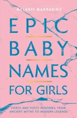 Epic Baby Names for Girls: Fierce and Feisty Heroines, from Ancient Myths to Modern Legends