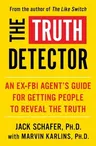 The Truth Detector: An Ex-FBI Agent's Guide for Getting People to Reveal the Truth