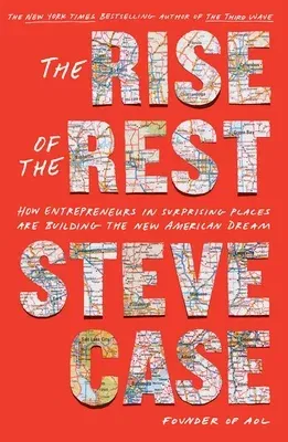 The Rise of the Rest: How Entrepreneurs in Surprising Places Are Building the New American Dream