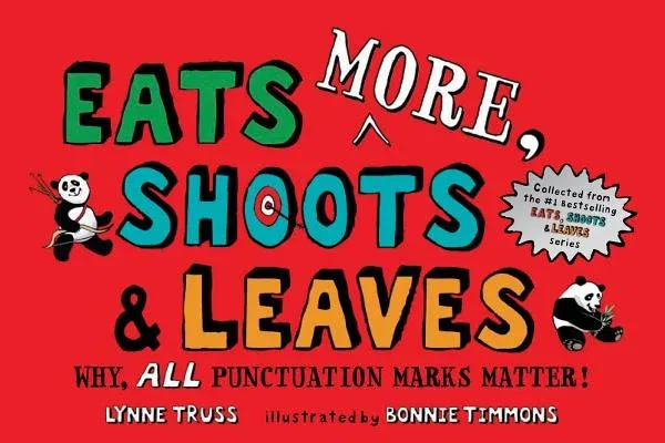 Eats More, Shoots & Leaves: Why, All Punctuation Marks Matter!