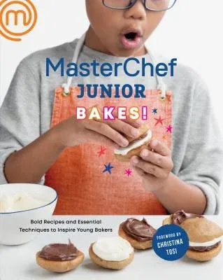 Masterchef Junior Bakes!: Bold Recipes and Essential Techniques to Inspire Young Bakers: A Baking Book