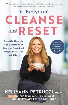 Dr. Kellyann's Cleanse and Reset: Detoxify, Nourish, and Restore Your Body for Sustained Weight Loss...in Just 5 Days