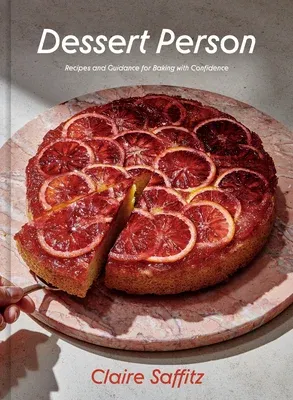 Dessert Person: Recipes and Guidance for Baking with Confidence: A Baking Book