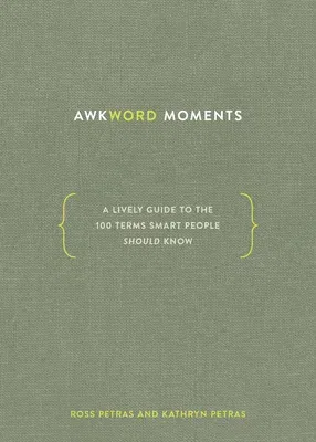 Awkword Moments: A Lively Guide to the 100 Terms Smart People Should Know