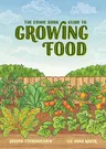 The Comic Book Guide to Growing Food: Step-By-Step Vegetable Gardening for Everyone