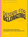 Design for Belonging: How to Build Inclusion and Collaboration in Your Communities