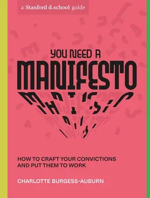 You Need a Manifesto: How to Craft Your Convictions and Put Them to Work