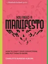 You Need a Manifesto: How to Craft Your Convictions and Put Them to Work