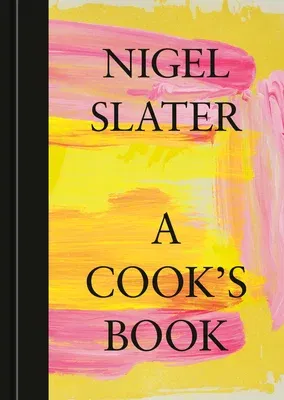 A Cook's Book: The Essential Nigel Slater [A Cookbook]