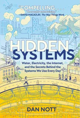 Hidden Systems: Water, Electricity, the Internet, and the Secrets Behind the Systems We Use Every Day (a Graphic Novel)