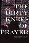 The Dirty Knees of Prayer