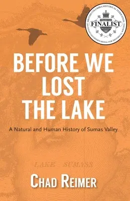 Before We Lost the Lake: A Natural and Human History of Sumas Valley