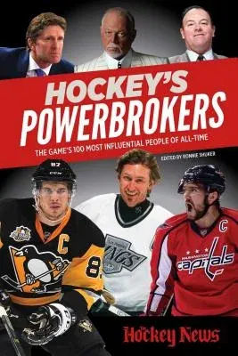 Hockey's Powerbrokers: The Game's 100 Most Influential People of All-Time