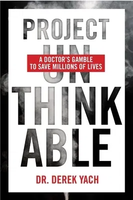 Project Unthinkable: A Doctor's Gamble to Save Millions of Lives