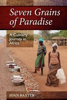 Seven Grains of Paradise: A Culinary Journey in Africa