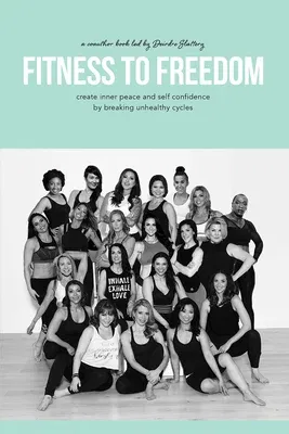 Fitness To Freedom: create inner peace and self confidence by breaking unhealthy cycles