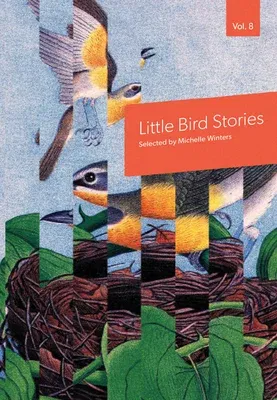 Little Bird Stories, Volume 8 (G Prompt: Start Your Story wit)