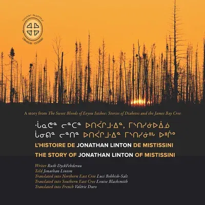 Chaanithin Lintin Utipaachimuwin Mistisiniihch Uhchiiu / l'Histoire de Jonathan Linton de Mistissini: The Story of Jonathan Linton of Mistissini