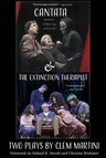 Cantata & the Extinction Therapist: Two Plays by Clem Martini