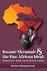 Kwame Nkrumah and the Pan-African Ideal: Debates and Contestations