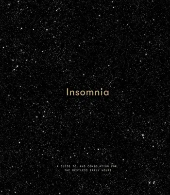 Insomnia: A Guide To, and Consolation For, the Restless Early Hours