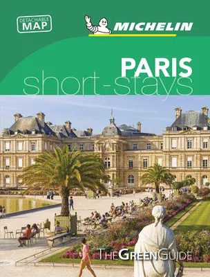 Michelin Green Guide Short Stays Paris: Travel Guide