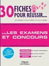 30 fiches pour réussir les examens et concours: Concours administratifs. Grandes écoles. Examens universitaires