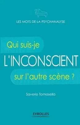 L'inconscient: Qui suis-je sur l'autre scène ?