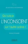 L'inconscient: Qui suis-je sur l'autre scène ?