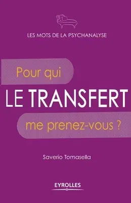 Le transfert: Pour qui me prenez-vous ?