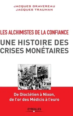 Les alchimistes de la confiance: Une histoire des crises monétaires