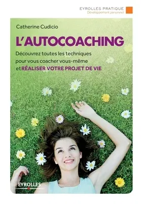 L'autocoaching: Découvrez toutes les techniques pour vous coacher vous-même et réaliser votre projet de vie.