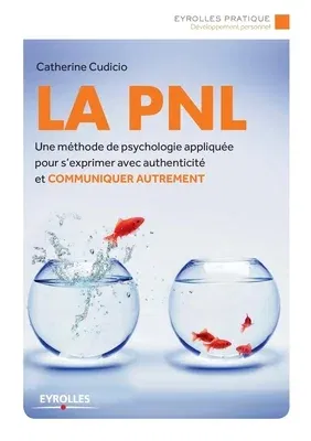 La PNL: Une méthode de psychologie appliquée pour s'exprimer avec authenticité et Communiquer autrement