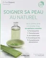 Soigner sa peau au naturel: De A comme Acné à Z comme Zona, les meilleurs remèdes.