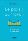 Le plaisir au travail: Du savoir-faire à l'aimer-faire