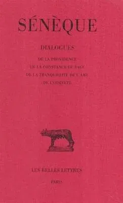 Seneque, Dialogues: Tome IV: de la Providence - de la Constance Du Sage - de la Tranquillite de l'Ame - de l'Oisivete