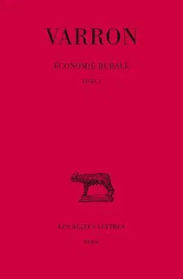 Varron, Economie Rurale: Tome I: Livre I