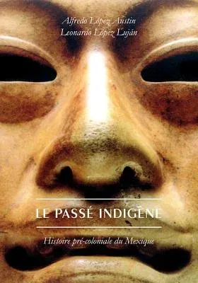 Le Passe Indigene: Histoire Pre-Coloniale Du Mexique