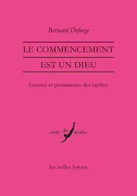 Le Commencement Est Un Dieu: Essence Et Permanence Des Mythes