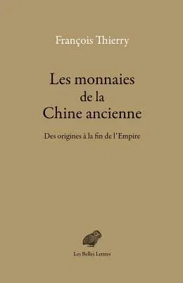 Les Monnaies de la Chine Ancienne: Des Origines a la Fin de l'Empire