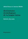 Dictionnaire Etymologique de la Langue Latine: Histoire Des Mots