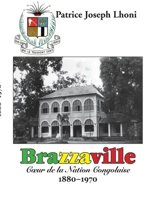 Brazzaville: Coeur de la Nation Congolaise