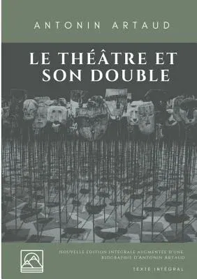 Le Théâtre et son double: Nouvelle édition augmentée d'une biographie d'Antonin Artaud (texte intégral)