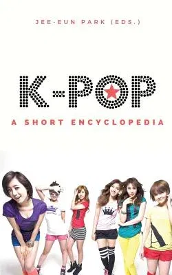 k-pop: A short encyclopedia