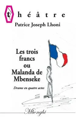 Les Trois francs: ou Malanda de Mbenseke