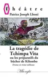 La Tragédie de Tchimpa-Vita: Ou les préparatifs du bûcher de Kilombo