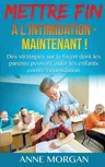 Mettre Fin à l'intimidation - Maintenant !: Des stratégies sur la façon dont les parents peuvent aider les enfants contre l'intimidation