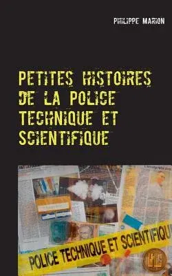 Petites histoires de la Police Technique et Scientifique: Aux origines des experts