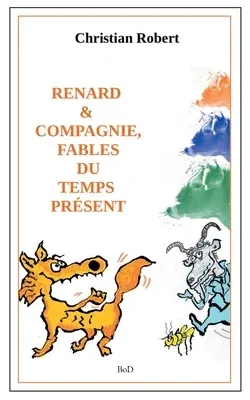 Renard et compagnie, Fables du temps présent: Édition augmentée et illustrée